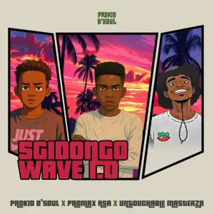 Prokid D’Soul, Promax RSA & Untouchable MasterZA – Sgidongo Wave 1.0