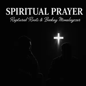 Raptured Roots & Beekay Monalayzzar – Spiritual Prayer