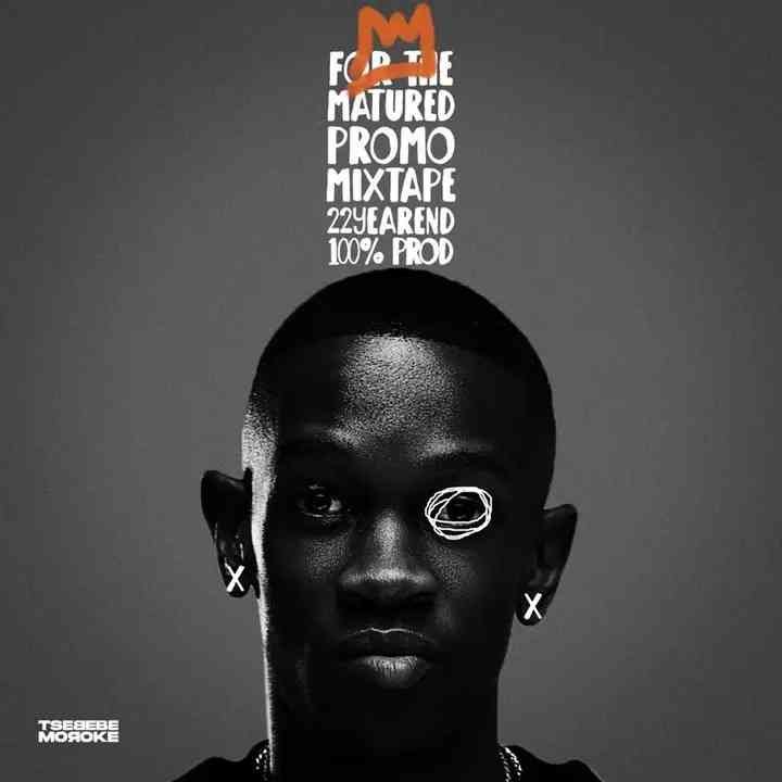 Tsebebe Moroke – For The Matured Promo Mixtape 100% Production Mix 22 (Year End Mixtape)