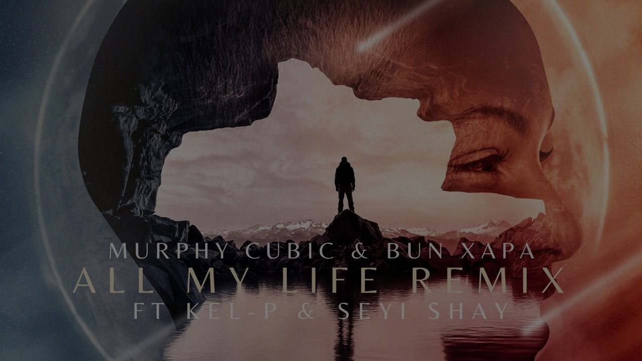 Bun Xapa - All My Life W/ Murphy Cubic feat. Kel-P & Seyi Shay