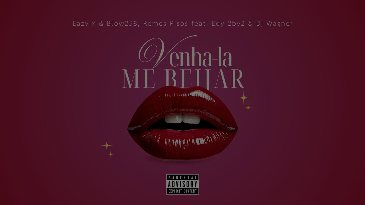 Eazy-k & Blow258, Remes Risos - Venha-lá me beijar (feat. Edy-2by2 & Djy Wagner)