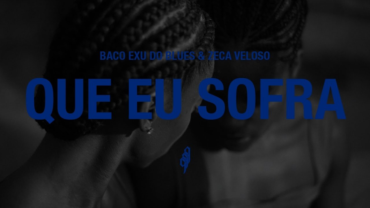 Baco Exu do Blues, Zeca Veloso - Que Eu Sofra