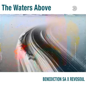 Benediction SA & Revosoul – The Waters Above EP