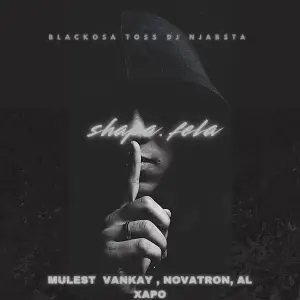 Blacko SA, TOSS & DJ Njabsta – Shapa Fela (feat. Mulest Vankay, Novatron & Al Xapo)