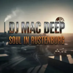 DJ Mac Deep – Soul in Rustenburg (Album)