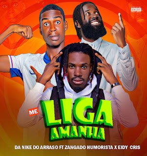 Da Nike Do Arraso feat. Zangado Humorista & Eidechris Me Liga Amanhã