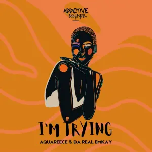 Da Real Emkay & AquaReece – I’m Trying (Addictive Mix) (feat. Pierre De Saxophonist, Silver Strings & Serena Sol ZA)