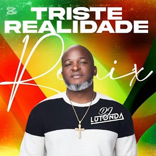 Dj Lutonda Triste Realidade (Remix)