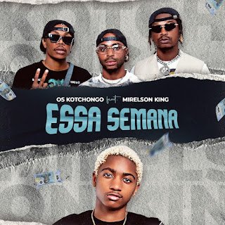 Os Kotchongos feat. Mirelson King Essa Semana