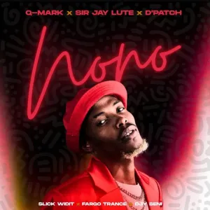 Q Mark, Sir Jay Lute & D’Patch – NONO (feat. Slick Widit, Fargo Trance & DJY SENI)