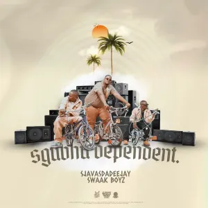 SjavasDaDeejay & SWAAK BOYZ – Sgubhu Dependent EP