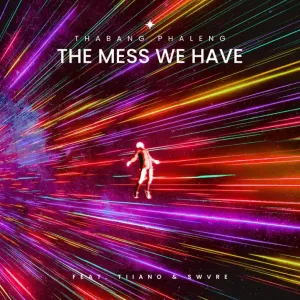 Thabang Phaleng – the mess we have (feat. Tiiano & SWVRE)
