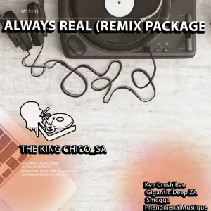 The King Chico SA – Always Real (Remix Package)