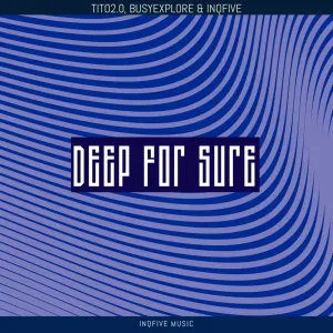Tito2.0, BusyExplore & InQfive – Deep For Sure EP