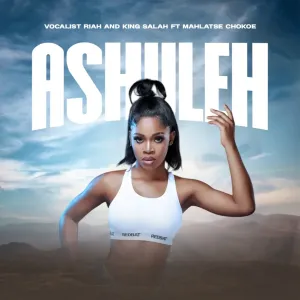 Vocalist Riah & King Salah – Ashuleh (feat. Mahlatse Chokoe)