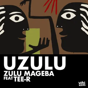 Zulu Mageba & Tee R – Uzulu