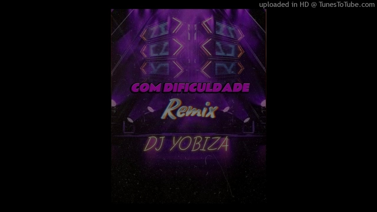 Dj Yobiza - Com Dificuldade (Remix)