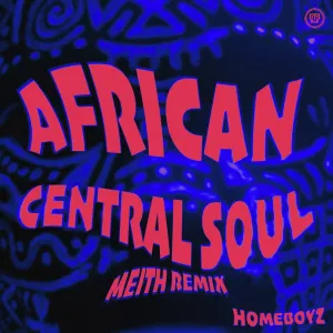 HomeBoyz – African Central Soul (Meith Extended Remix)
