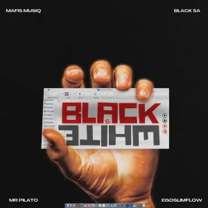 Mafis MusiQ, Black SA, Mr Pilato & Ego Slimflow – Black & White
