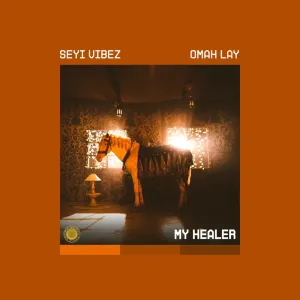 Seyi Vibez & Omah Lay – MY HEALER