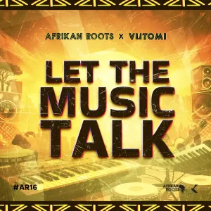 Afrikan Roots & Vutomi – Let The Music Talk EP