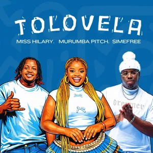 Miss Hilary, Murumba Pitch & Simefree – Tolovela