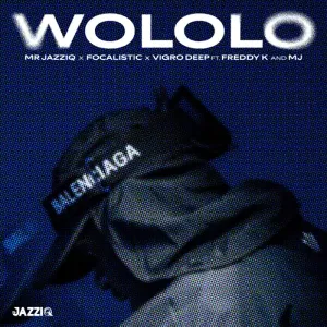 Mr JazziQ, Focalistic & Vigro Deep – Wololo (feat. Freddy K & M.J)