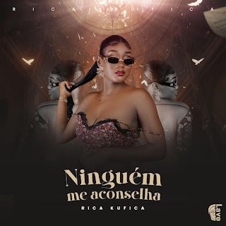 Rica Kufica Ninguém Me Aconselha