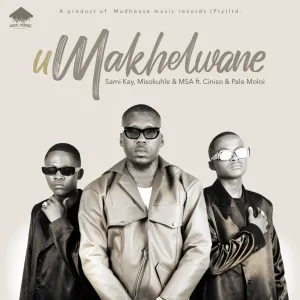 Sami’Kay, Misokuhle & MSA – uMakhelwane (feat. Ciniso & Pale Moloi)