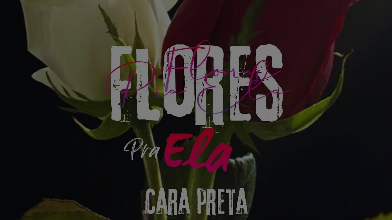 Cara Preta 468 - Flores Pra Ela