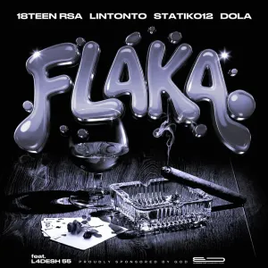 18Teen Rsa, Lintonto, Statik012 & Dola – Flaka (Reloaded) (feat. L4desh 55)