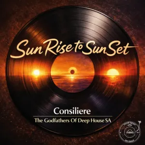 Consiliere & The Godfathers Of Deep House SA – Sun Rise to Sun Set EP