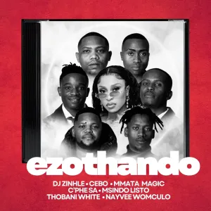 DJ Zinhle, Cebo & Mmata Magic – Ezothando (feat. C’phe SA, Msindo’listo, Thobani White & Nayvee Womculo)