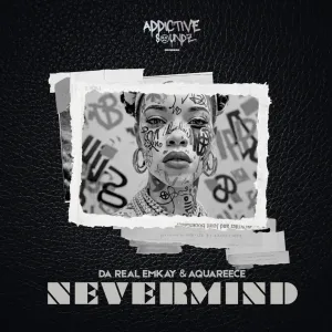 Da Real Emkay & AquaReece – Nevermind