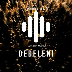DrummeRTee924 & ZuluBoy Musique – Dedeleni