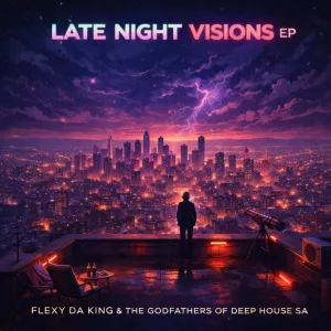 Flexy Da King & The Godfathers Of Deep House SA – Late Night Visions EP