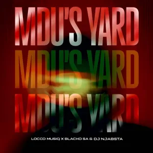 Locco Musiq, Blacko SA & DJ Njabsta – Mdu’s Yard