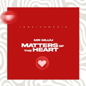 Mr Mluu – Matters Of The Heart EP