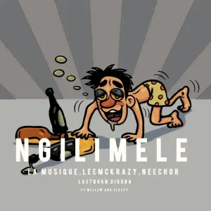 Neechor, La Musique & LeeMcKrazy – Ngilimele (feat. Mellow & Sleazy & LastbornDiroba)