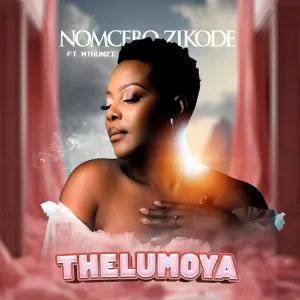 Nomcebo Zikode – Thelumoya (feat. Mthunzi)