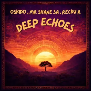 OSKIDO, Mr Shane SA & Recky R – Deep Echoes (Extended Mix)