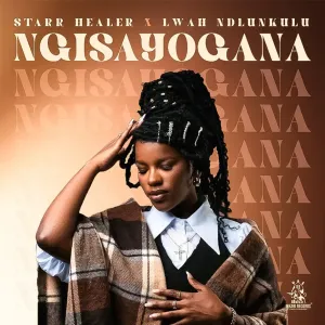 Starr Healer & Lwah Ndlunkulu – Ngisayogana