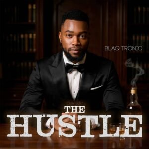 Blaq Tronic – The Hustle (Chapter 1) EP
