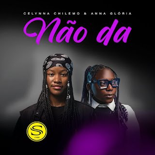 Celynna Chilemo & Anna Glória Não Dá