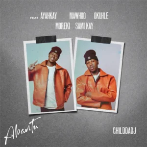 ChildDaDJ & MaWhoo – Abantu (feat. Ayarhkay, Okhuhle, MOREKI & Sami’Kay)