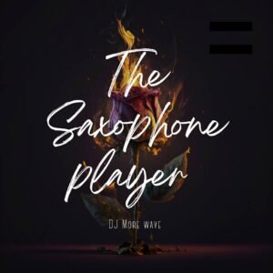 DJ More Wave – The Saxophone Player