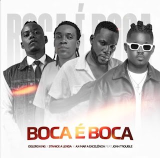 Delero King x Stanick A Lenda x Ax Mar A Excelência feat. John Trouble Boca É Boca