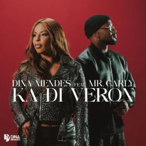 Dina Mendes – Ka Di Veron (feat. Mr. Carly)