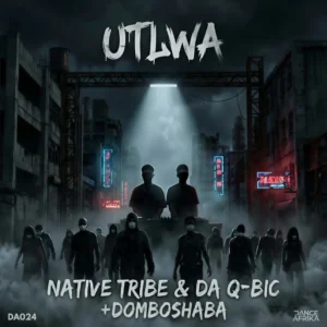 Domboshaba, Native Tribe & Da Q Bic – Utlwa (Original Mix)