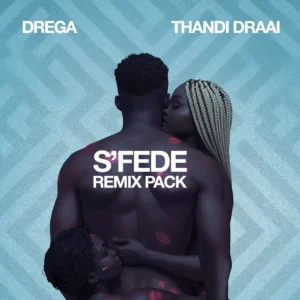 Drega & Thandi Draai – Sfede (Remix Pack)